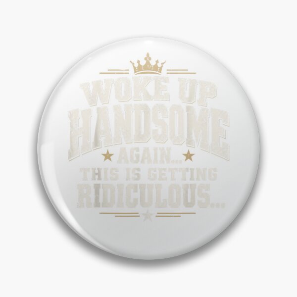 Item preview, Woke Up Handsome Again This Is Getting Ridiculous Dad designed and sold by Machomanshop.