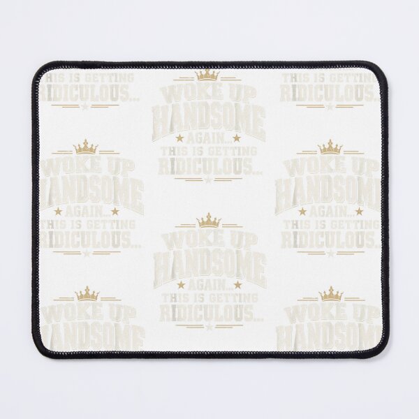 Item preview, Woke Up Handsome Again This Is Getting Ridiculous Dad designed and sold by Machomanshop.
