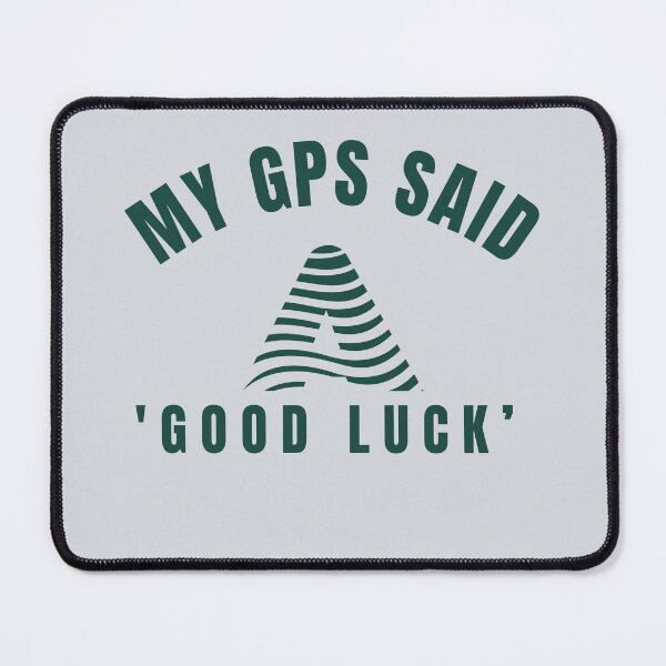 Item preview, My GPS Said Good Luck-V4 designed and sold by CHIEF-HAT STORE.