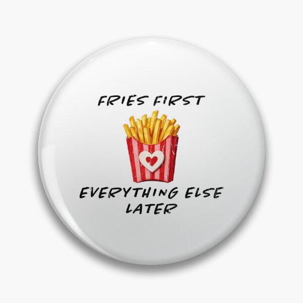 Item preview, Fries First Everything Else Later designed and sold by seektopus.