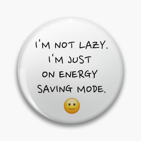 Item preview, I'm Not Lazy, I'm Just on Energy Saving Mode designed and sold by starturtle87.
