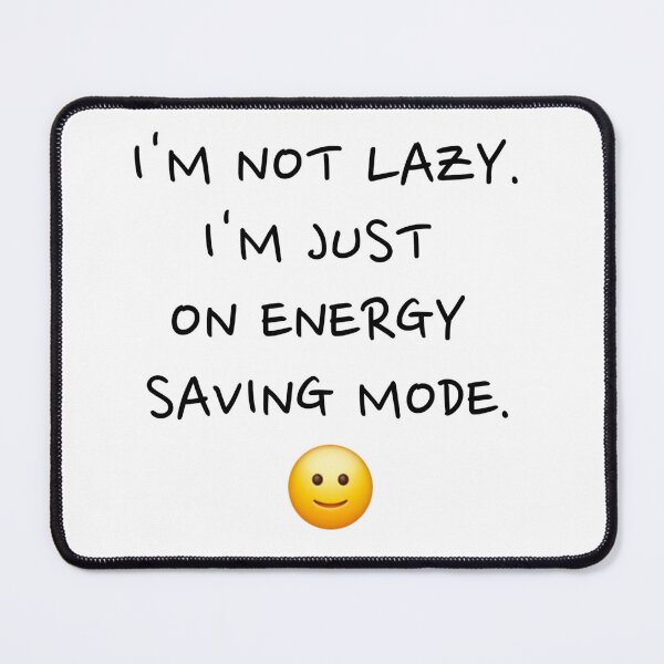 Item preview, I'm Not Lazy, I'm Just on Energy Saving Mode designed and sold by starturtle87.