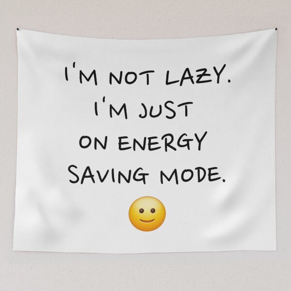 Item preview, I'm Not Lazy, I'm Just on Energy Saving Mode designed and sold by starturtle87.