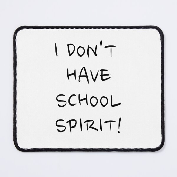 Item preview, I Don't Have School Spirit! designed and sold by starturtle87.