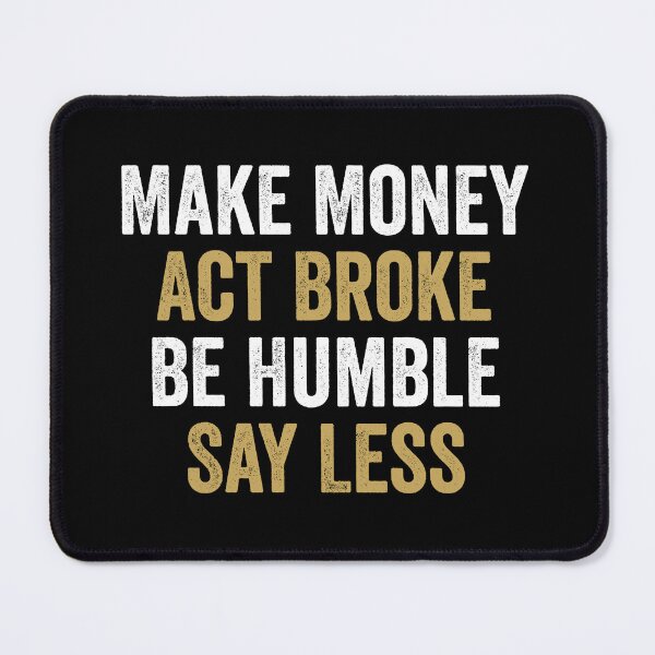 Item preview, Make Money, Act Broke, Be Humble, Say Less - Motivational Words designed and sold by anerahilsya.