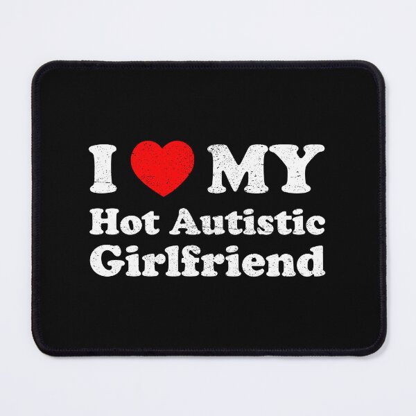 Item preview, I Love My Hot Autistic Girlfriend - I Heart My Autistic GF designed and sold by qarinefesia.