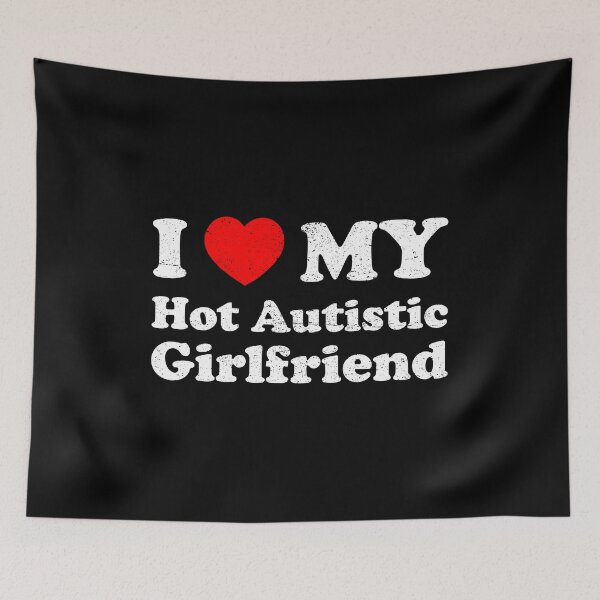 Item preview, I Love My Hot Autistic Girlfriend - I Heart My Autistic GF designed and sold by qarinefesia.