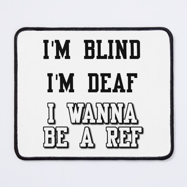 Item preview, I'M Blind I'M Deaf I Wanna Be A Ref designed and sold by Oldfangleds.