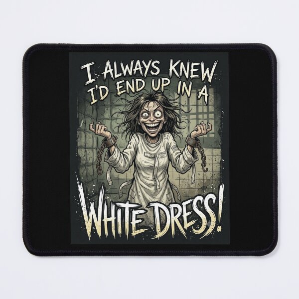 Item preview, I Always Knew White Dress Asylum Humor designed and sold by Flirt-Teez.