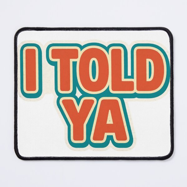 Item preview, I Told Ya - Retro Vintage Typography Quote designed and sold by Xeneros.
