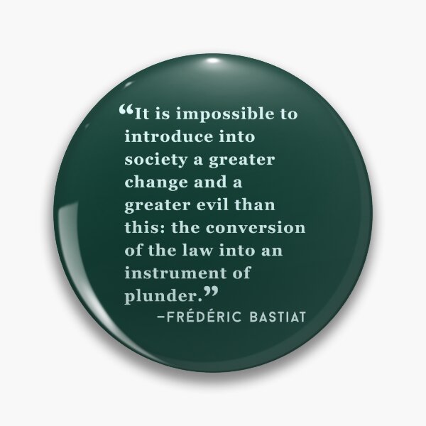Item preview, Frédéric Bastiat quote: It is impossible to introduce into society a greater change and a greater evil than this: the conversion of the law into an instrument of plunder. designed and sold by artbleed.
