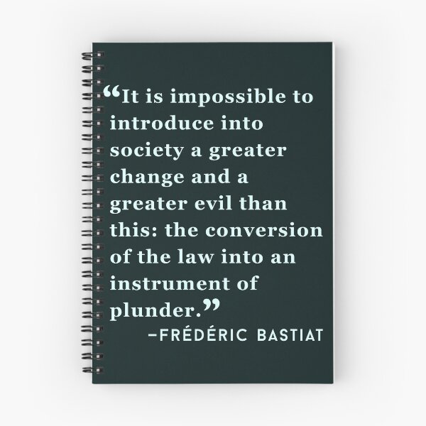 Item preview, Frédéric Bastiat quote: It is impossible to introduce into society a greater change and a greater evil than this: the conversion of the law into an instrument of plunder. designed and sold by artbleed.