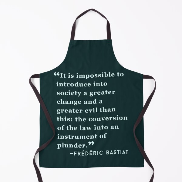 Item preview, Frédéric Bastiat quote: It is impossible to introduce into society a greater change and a greater evil than this: the conversion of the law into an instrument of plunder. designed and sold by artbleed.