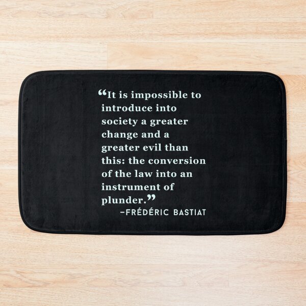 Item preview, Frédéric Bastiat quote: It is impossible to introduce into society a greater change and a greater evil than this: the conversion of the law into an instrument of plunder. designed and sold by artbleed.