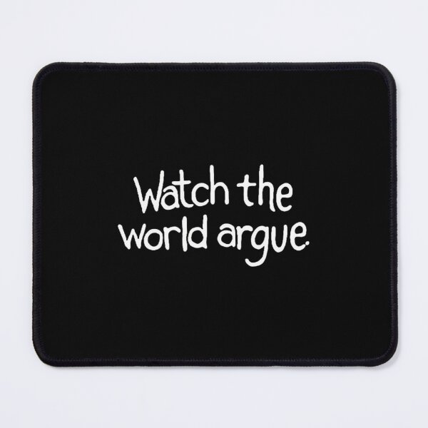 Item preview, Watch The World Argue designed and sold by SilasWexford.