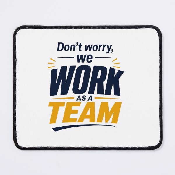 Item preview, Don't Worry, We Work As A Team! designed and sold by GoodPlaceToShop.
