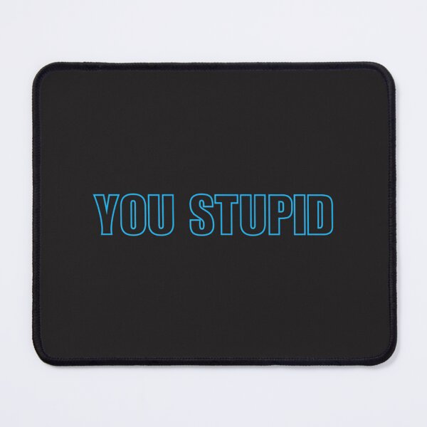 Item preview, Bold YOU STUPID Blue Graphic Design with Strong Typography designed and sold by zanahoricida.