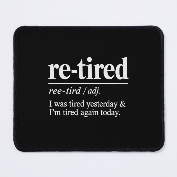 Item preview, Re-Tired I was Tired Yesterday & I'm Tired Again Today designed and sold by a-turner-paint.