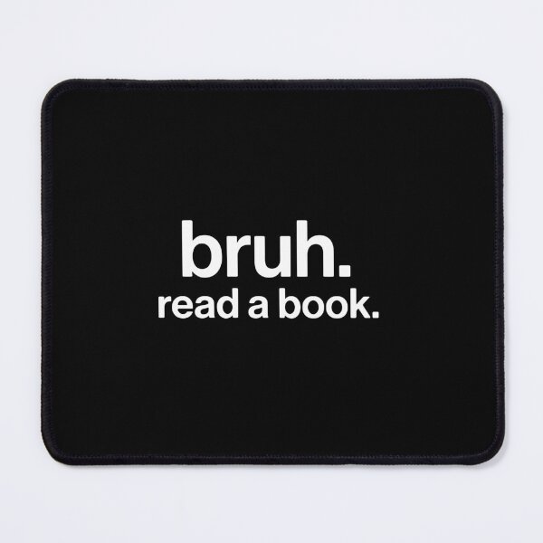Item preview, Bruh. Read A Book. Funny Reader Bookworm Student Gift designed and sold by PopStars1993.