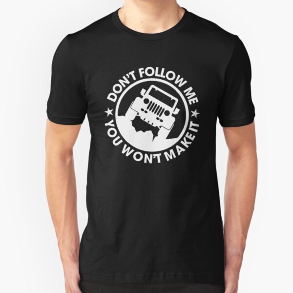 Don't Follow Me You Won't Make It Funny Jeep Shirt Slim Fit T-Shirt