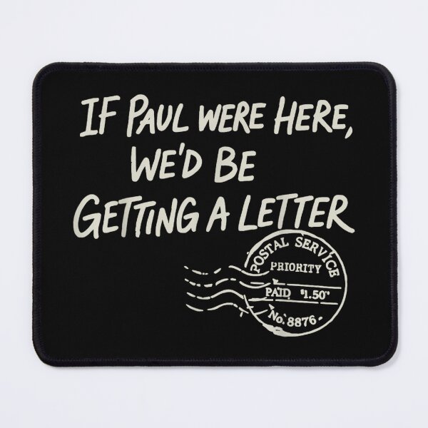 Item preview, If Paul Were Here Wed Be Getting A Letter designed and sold by VickyKuhnart.