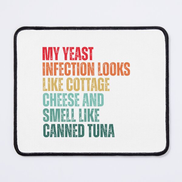 Item preview, Funny My Yeast Infection Looks Like Cottage Cheese And Smell Like Canned Tuna designed and sold by Dondonmart.