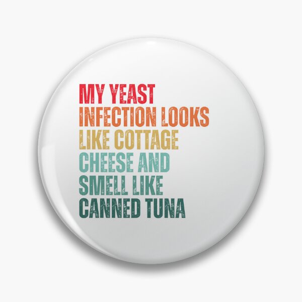 Item preview, Funny My Yeast Infection Looks Like Cottage Cheese And Smell Like Canned Tuna designed and sold by Dondonmart.