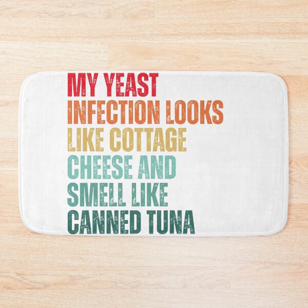 Item preview, Funny My Yeast Infection Looks Like Cottage Cheese And Smell Like Canned Tuna designed and sold by Dondonmart.