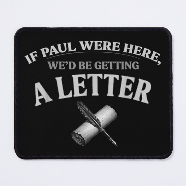 Item preview, If Paul Were Here Wed Be Getting A Letter Quotes designed and sold by VickyKuhnart.