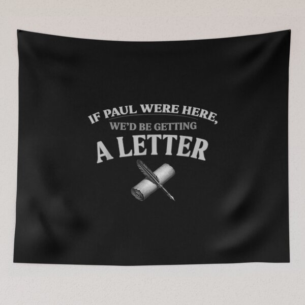 Item preview, If Paul Were Here Wed Be Getting A Letter Quotes designed and sold by VickyKuhnart.