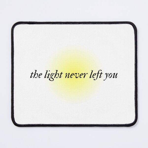 Item preview, The Light Never Left You | Quote | Mental Health designed and sold by The Turquoise Brush.