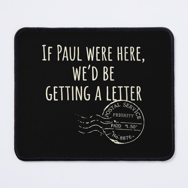 Item preview, If Paul Were Here Wed Be Getting A Letter Funny designed and sold by VickyKuhnart.
