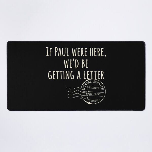 Item preview, If Paul Were Here Wed Be Getting A Letter Funny designed and sold by VickyKuhnart.