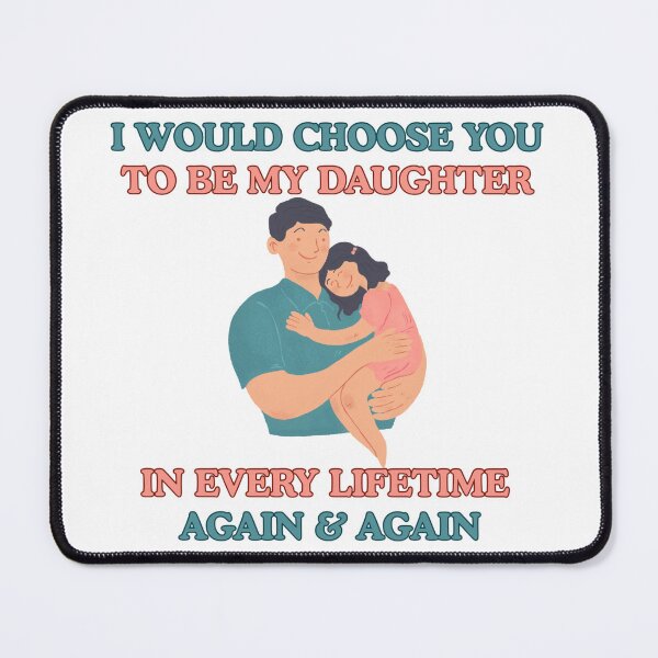 Item preview, I Would Choose You to Be My Daughter in Every Lifetime | Dad & Daughter designed and sold by 22k Lab Studio.