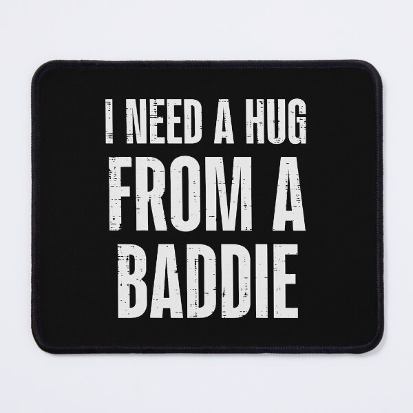 Item preview, I Need A Hug From A Baddie Funny Quote designed and sold by OddPopARt.