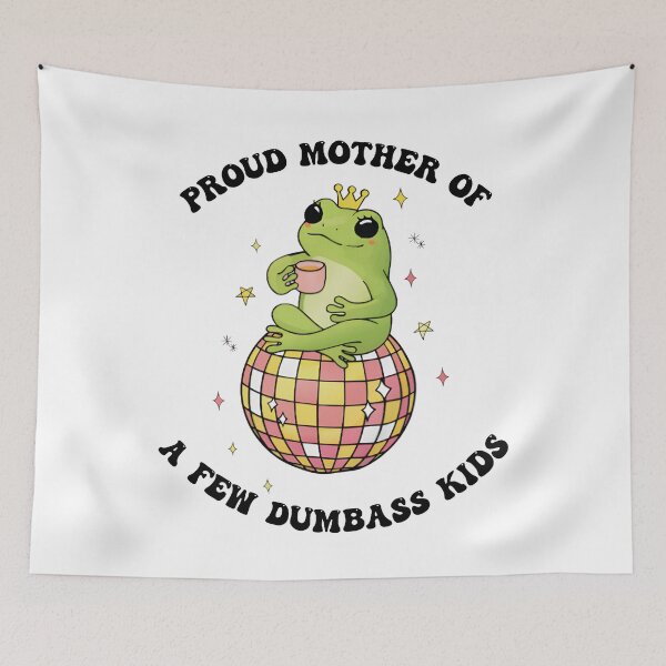 Item preview, Proud Mother of a Few Dumbass Funny Frog Disco designed and sold by casopicolo.