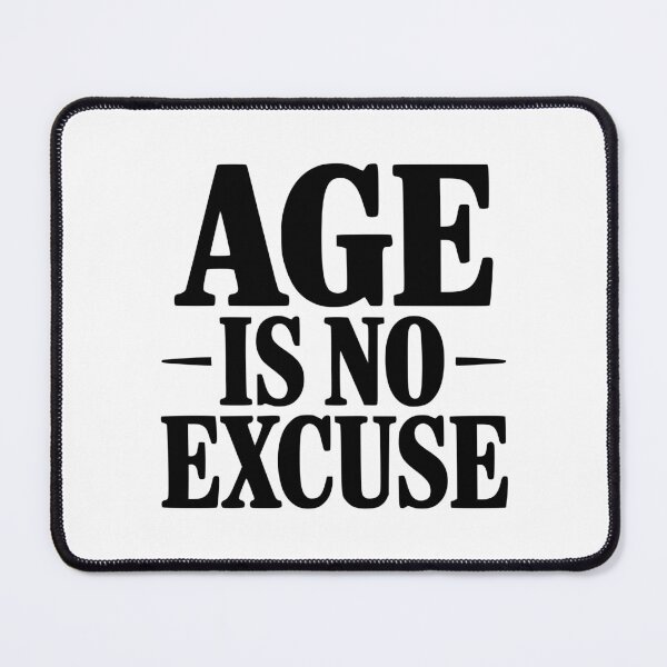 Item preview, Age Is No Excuse designed and sold by Frank Ring.