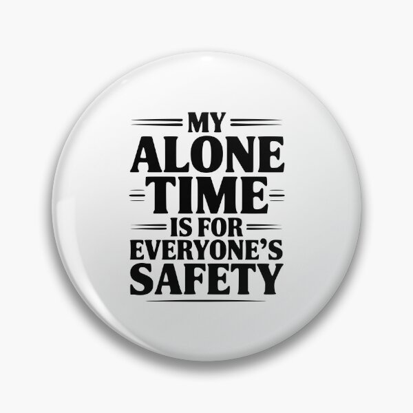 Item preview, My Alone Time Is For Everyone's Safety designed and sold by Frank Ring.