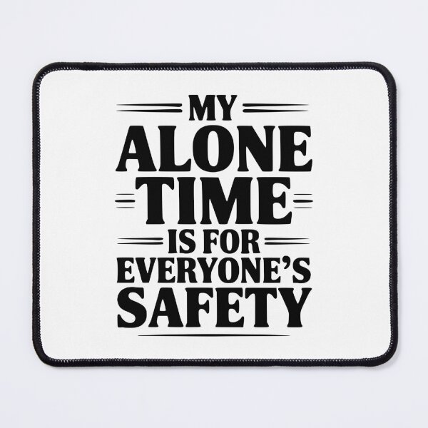 Item preview, My Alone Time Is For Everyone's Safety designed and sold by Frank Ring.