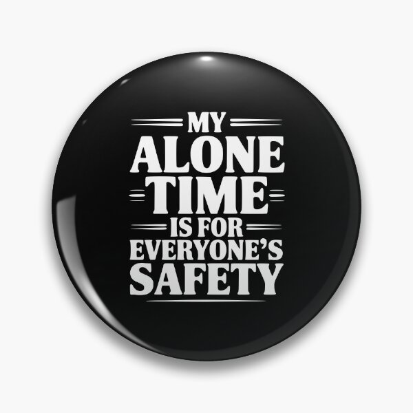 Item preview, My Alone Time Is For Everyone's Safety designed and sold by Frank Ring.