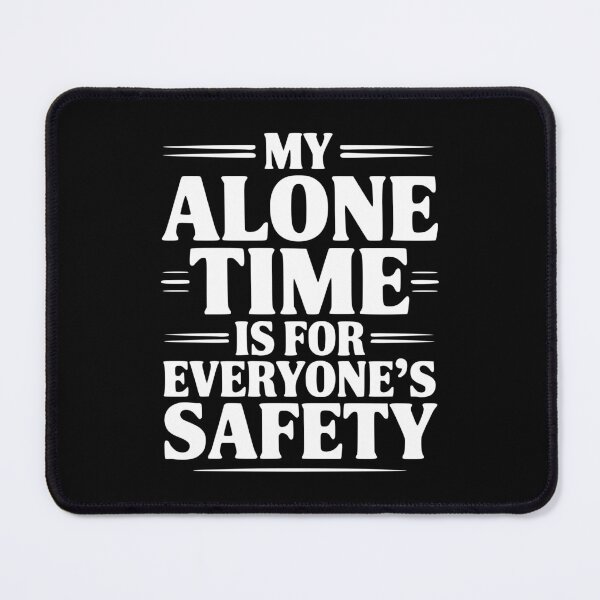 Item preview, My Alone Time Is For Everyone's Safety designed and sold by Frank Ring.