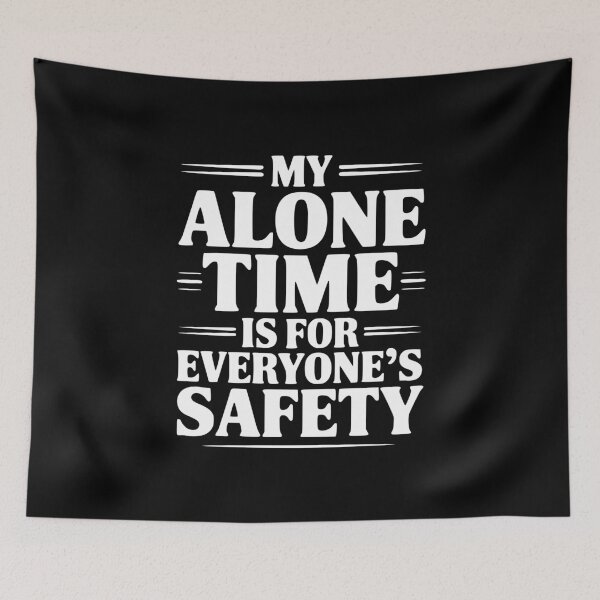 Item preview, My Alone Time Is For Everyone's Safety designed and sold by Frank Ring.