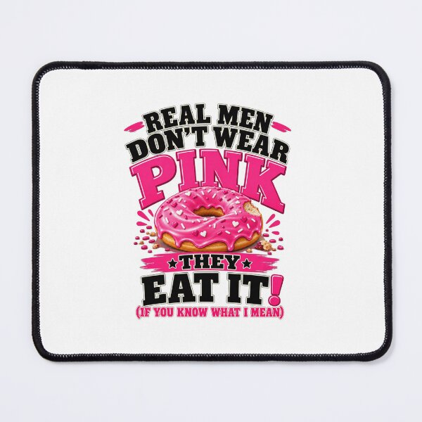Item preview, Real Men Don't Wear Pink They Eat It If You Know What I Mean Funny Donut Graphic designed and sold by DYALEEZ-XCR.