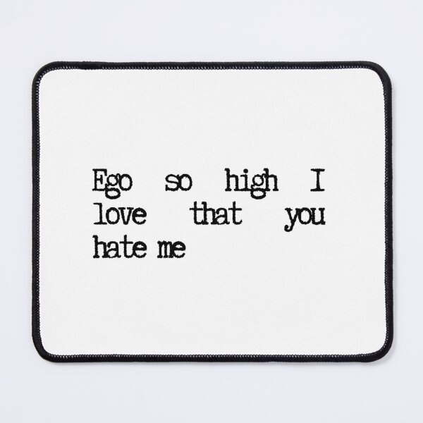 Item preview, Ego so high I love that you hate me designed and sold by SWETA HALDER.