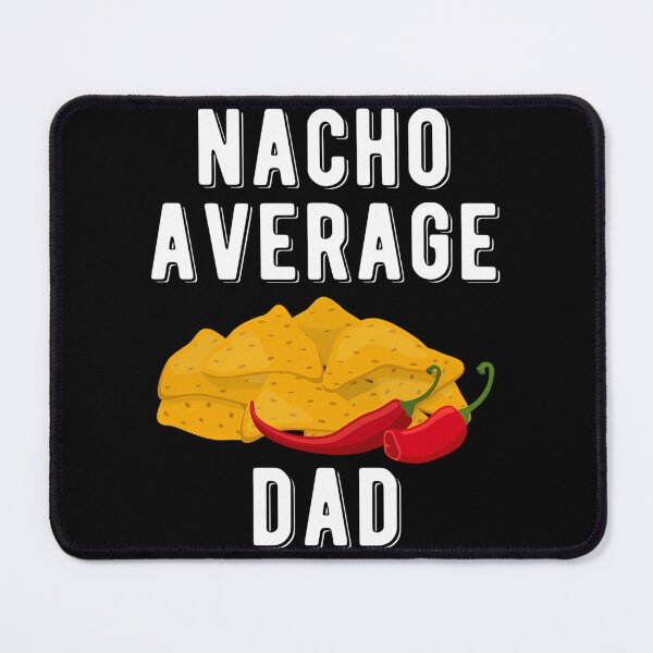 Item preview, Nacho Average Dad Funny Mexican Food Lover designed and sold by tamimrhinehart.