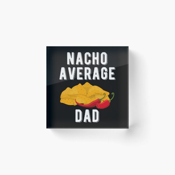 Item preview, Nacho Average Dad Funny Mexican Food Lover designed and sold by tamimrhinehart.