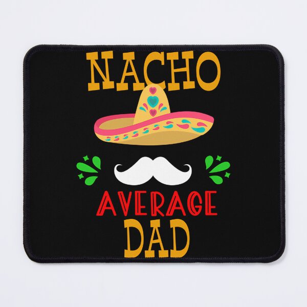 Item preview, Nacho Average Dad Mexican Daddy Cinco De Mayo Father Fiesta Design designed and sold by tamimrhinehart.