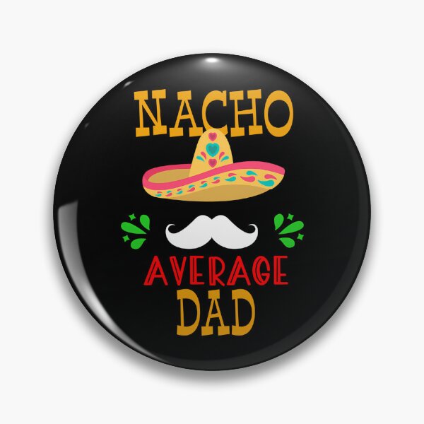 Item preview, Nacho Average Dad Mexican Daddy Cinco De Mayo Father Fiesta Design designed and sold by tamimrhinehart.