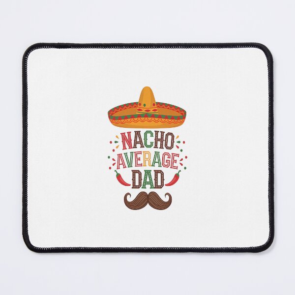 Item preview, Nacho Average Dad Mexican Daddy Cinco De Mayo Father Fiesta designed and sold by tamimrhinehart.