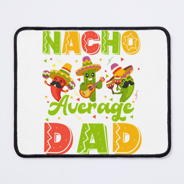 Item preview, Nacho Average Dad Mexican Fiesta designed and sold by tamimrhinehart.